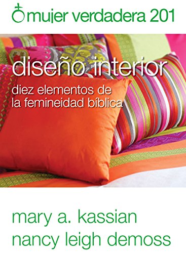 Book Cover Mujer verdadera 201: Diseño interior: diez elementos de la femineidad bíblica (Spanish Edition)