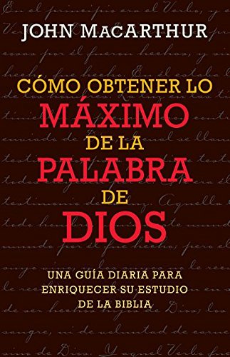 Cómo obtener lo máximo de la Palabra de Dios (Spanish Edition)