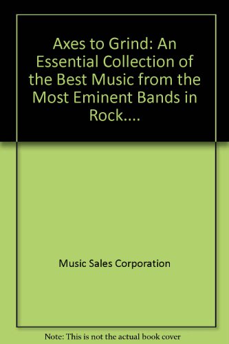 Axes to Grind: An Essential Collection of the Best Music from the Most Eminent Bands in Rock....