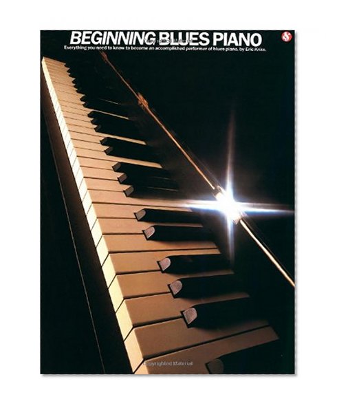 Beginning Blues Piano: Everything You Need to Know to Become an Accomplished Performer of Blues Piano