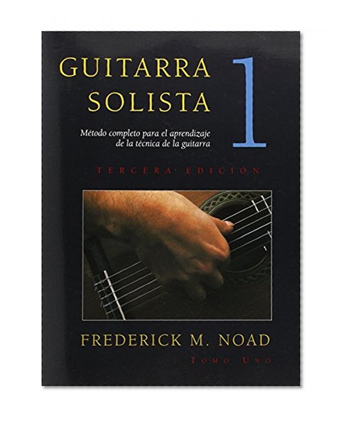 Guitarra Solista: Metodo completo para el aprendizaje de la tecnica de la guitarra (Spanish Edition)