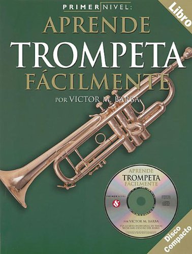 Primer Nivel: Aprende Trompeta Facilmente: (Spanish edition of Step One - Teach Yourself Trumpet)