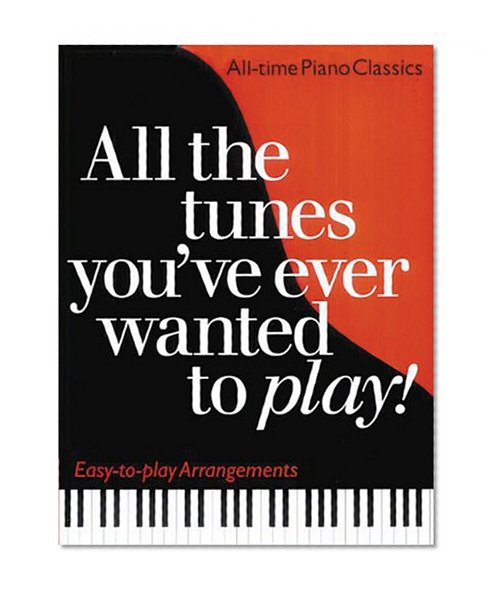 All The Tunes You've Ever Wanted To Play! Easy-to-Play Arrangements (Music Sales America)