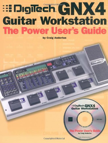 Digitech GNX4 Guitar Workstation: The Power User's Guide