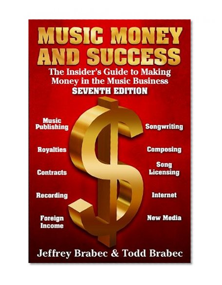 Book Cover Music Money and Success 7th Edition: The Insider's Guide to Making Money in the Music Business