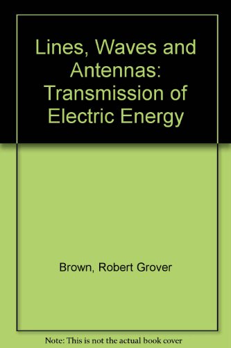 Lines, Waves and Antennas: Transmission of Electric Energy