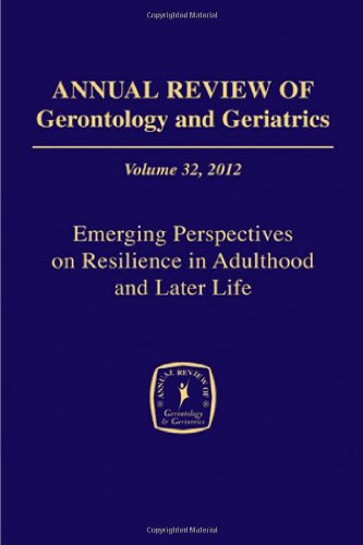 Annual Review of Gerontology and Geriatrics, Volume 32, 2012: Emerging Perspectives on Resilience in Adulthood and Later Life