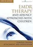 EMDR Therapy and Adjunct Approaches with Children: Complex Trauma, Attachment, and Dissociation