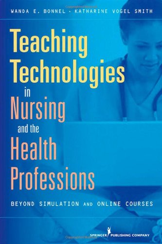 Book Cover Teaching Technologies in Nursing & the Health Professions: Beyond Simulation and Online Courses
