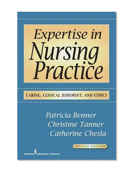 Book Cover Expertise in Nursing Practice, Second Edition: Caring, Clinical Judgment, and Ethics (Benner, Expertise in Nursing Practice)