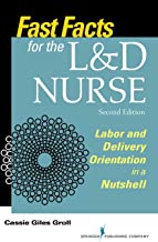 Book Cover Fast Facts for the L&D Nurse, Second Edition: Labor and Delivery Orientation in a Nutshell (Volume 2)