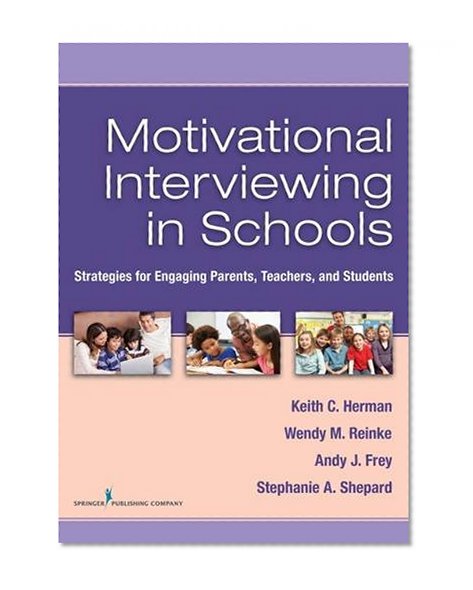 Motivational Interviewing in Schools: Strategies for Engaging Parents, Teachers, and Students