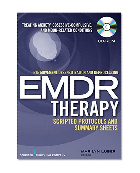 Eye movement desensitization and reprocessing (EMDR) scripted protocols: Treating Anxiety, Obsessive-Compulsive, and Mood-Related Conditions