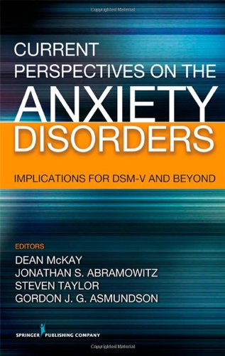 Current Perspectives on the Anxiety Disorders: Implications for DSM-V and Beyond