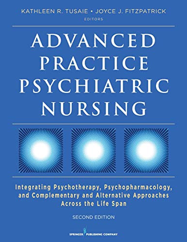 Advanced Practice Psychiatric Nursing, Second Edition: Integrating Psychotherapy, Psychopharmacology, and Complementary and Alternative Approaches Across the Life Span