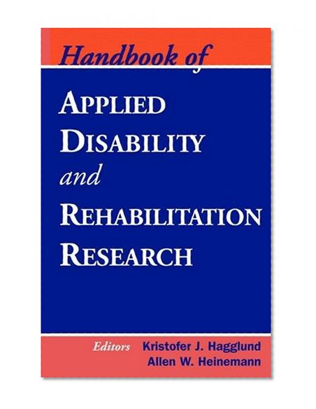 Handbook of Applied Disability and Rehabilitation Research (Springer Series on Rehabilitation)
