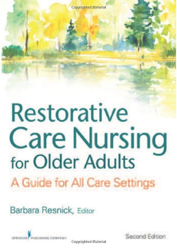 Restorative Care Nursing for Older Adults: A Guide For All Care Settings, Second Edition (Springer Series on Geriatric Nursing)