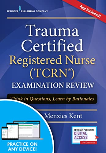 Trauma Certified Registered Nurse (TCRN) Examination Review Elist with App: Think in Questions, Learn by Rationales