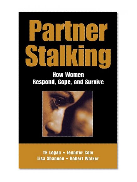 Partner Stalking: How Women Respond, Cope, and Survive (Springer Series on Family Violence)