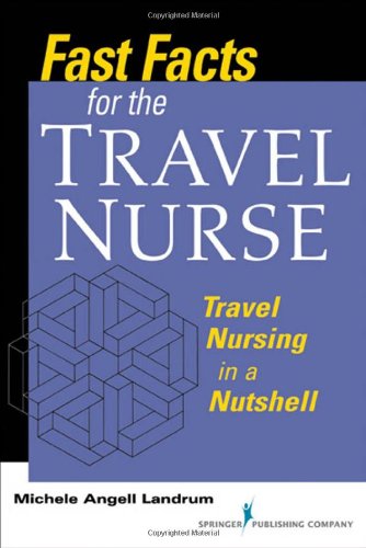 Fast Facts for the Travel Nurse: Travel Nursing in a Nutshell