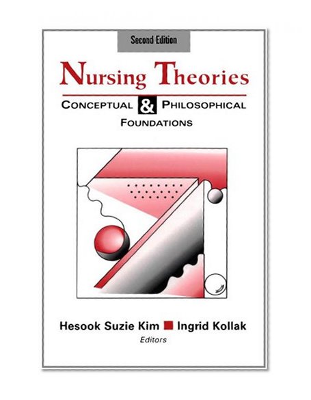 Nursing Theories: Conceptual and Philosophical Foundations, Second Edition (Kim, Nursing Theories)