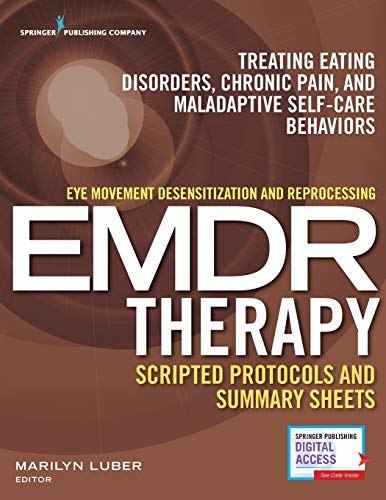 Book Cover Eye Movement Desensitization and Reprocessing (EMDR) Therapy Scripted Protocols and Summary Sheets: Treating Eating Disorders, Chronic Pain and Maladaptive Self-Care Behaviors