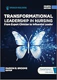 Transformational Leadership in Nursing: From Expert Clinician to Influential Leader