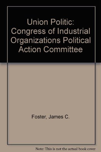 The Union Politic: The CIO Political Action Committee