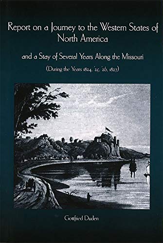 Report on a Journey to the Western States of North America and a Stay of Several Years Along the Missouri (During the Years 1824, '25, '26, 1827)