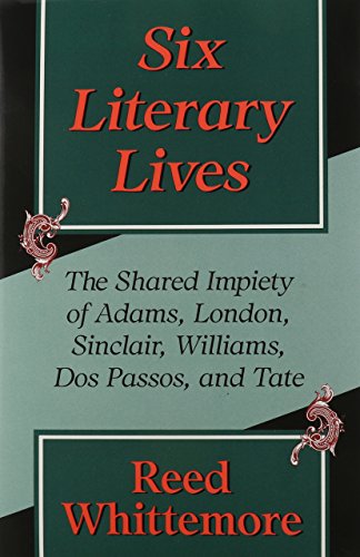 Six Literary Lives: The Shared Impiety of Adams, London, Sinclair, Williams, Dos Passos, and Tate (Volume 1)
