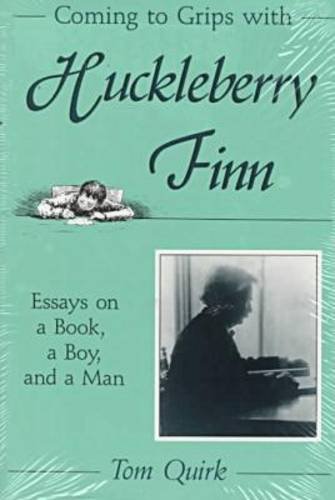 Coming to Grips with Huckleberry Finn: Essays on a Book, a Boy, and a Man (Volume 1)