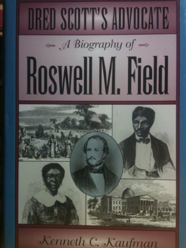 Dred Scott's Advocate: A Biography of Roswell M. Field (Missouri Biography Series)