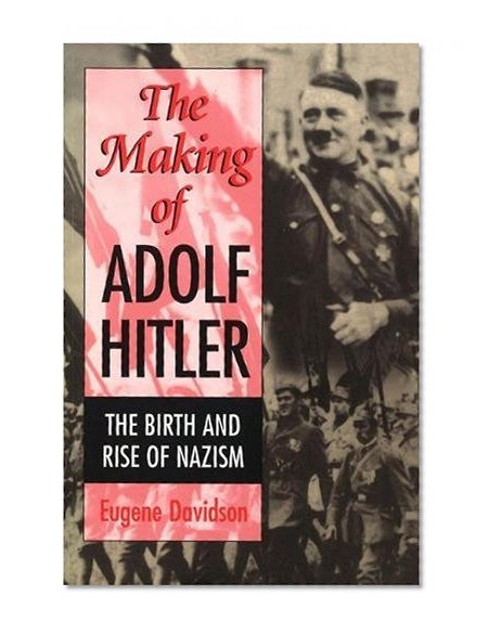 The Making of Adolf Hitler: The Birth and Rise of Nazism