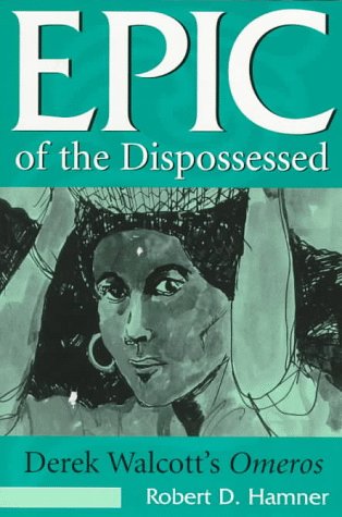 Epic of the Dispossessed: Derek Walcott's Omeros