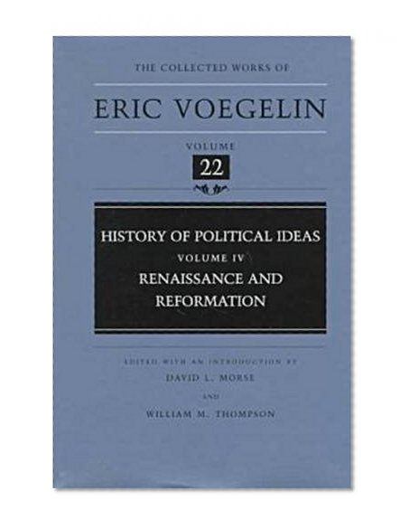History of Political Ideas (Volume 4): Renaissance and Reformation (Collected Works of Eric Voegelin, Volume 22)