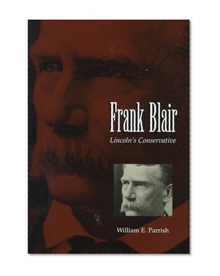 Frank Blair: Lincoln's Conservative