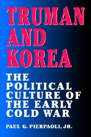 Truman and Korea: The Political Culture of the Early Cold War