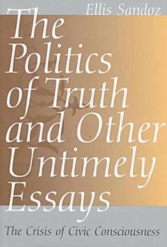 The Politics of Truth and Other Untimely Essays: The Crisis of Civic Consciousness