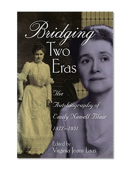 Bridging Two Eras: The Autobiography of Emily Newell Blair, 1877-1951