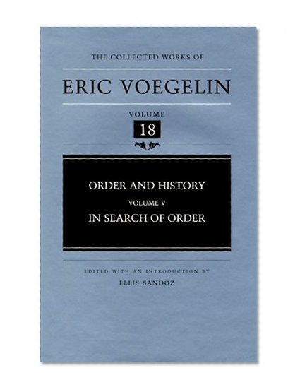 Order and History (Volume 5): In Search of Order (Collected Works of Eric Voegelin, Volume 18)