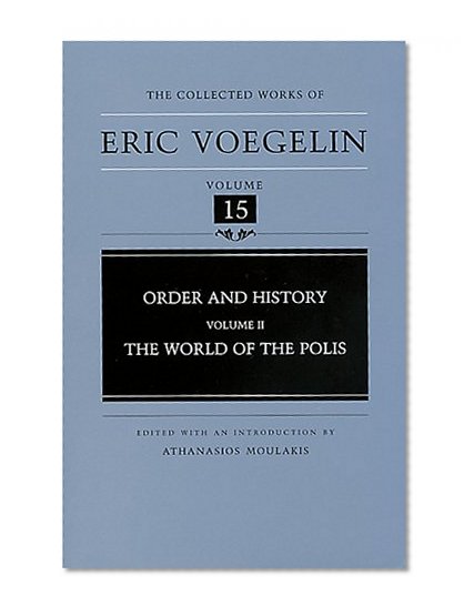 Order and History (Volume 2): The World of the Polis (Collected Works of Eric Voegelin, Volume 15) (v. 2)