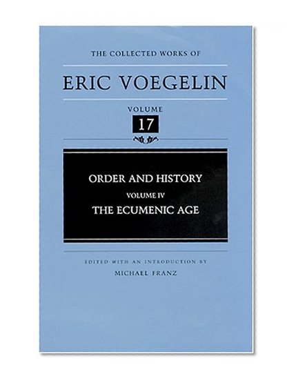 Order and History (Volume 4): The Ecumenic Age (Collected Works of Eric Voegelin, Volume 17)