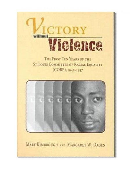 Victory without Violence: The First Ten Years of the St. Louis Committee of Racial Equality (CORE), 1947-1957