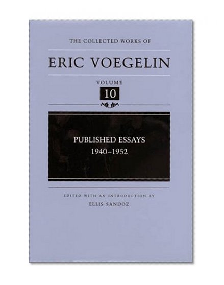 Published Essays: 1940-1952 (Collected Works of Eric Voegelin, Volume 10)