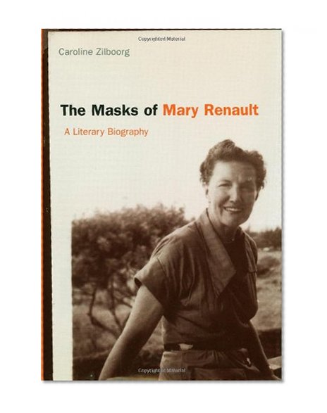 The Masks of Mary Renault: A Literary Biography