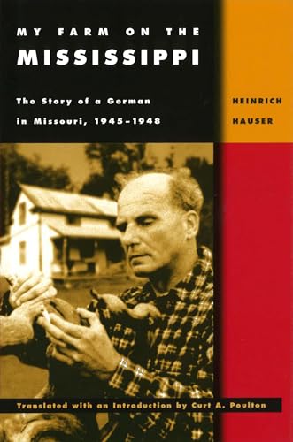 My Farm on the Mississippi: The Story of a German in Missouri, 1945-1948 (Volume 1)