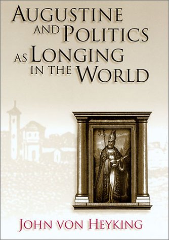 Augustine and Politics as Longing in the World (ERIC VOEGELIN INST SERIES)