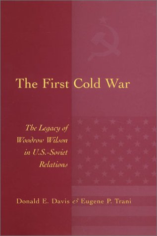 The First Cold War: The Legacy of Woodrow Wilson in U.S. - Soviet Relations