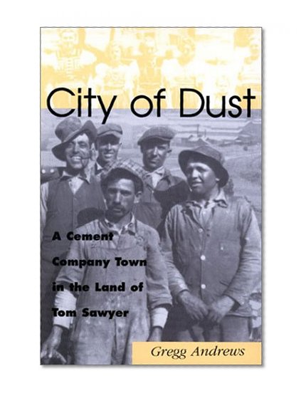 City of Dust: A Cement Company Town in the Land of Tom Sawyer (Missouri)