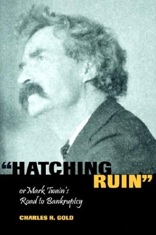 "Hatching Ruin", or Mark Twain's Road to Bankruptcy (MARK TWAIN & HIS CIRCLE)